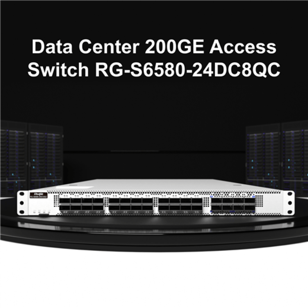 RG-S6580-24DC8QC – Next-Generation Data  Ruijie Center 200GE Fixed Access Switch, 400GE Uplink (Backward Compatible with 100GE)